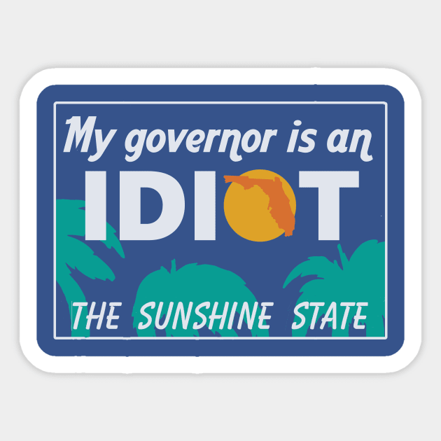 My Governor Is An Idiot - Florida Sticker by Bigfinz